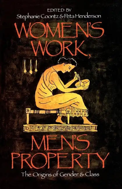 Women's Work, Men's Property: The Origins of Gender and Class - Paperback