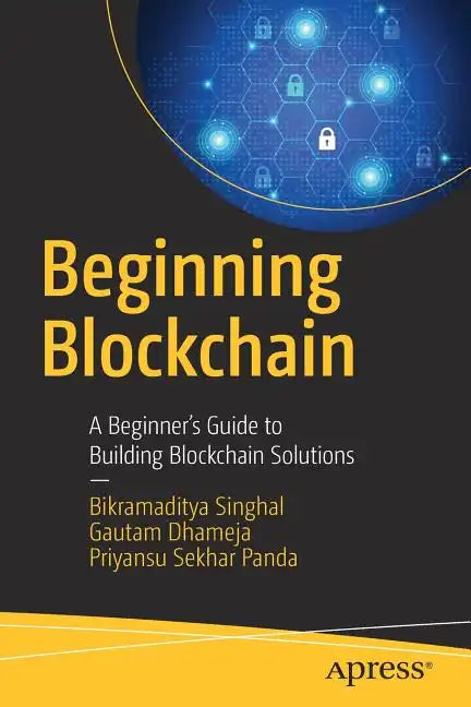 Beginning Blockchain: A Beginner's Guide to Building Blockchain Solutions - Paperback