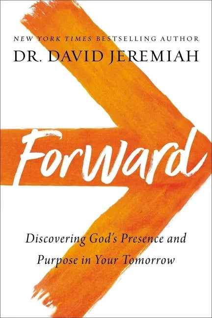 Forward: Discovering God's Presence and Purpose in Your Tomorrow - Hardcover