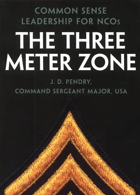 The Three Meter Zone: Common Sense Leadership for Ncos - Paperback