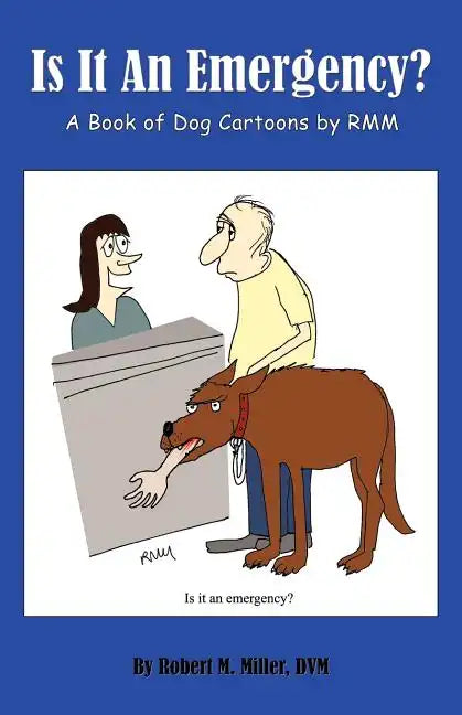 Is It an Emergency? a Book of Dog Cartoons by Rmm - Paperback