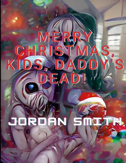 Merry Christmas, Kids, Daddy's Dead! - Paperback