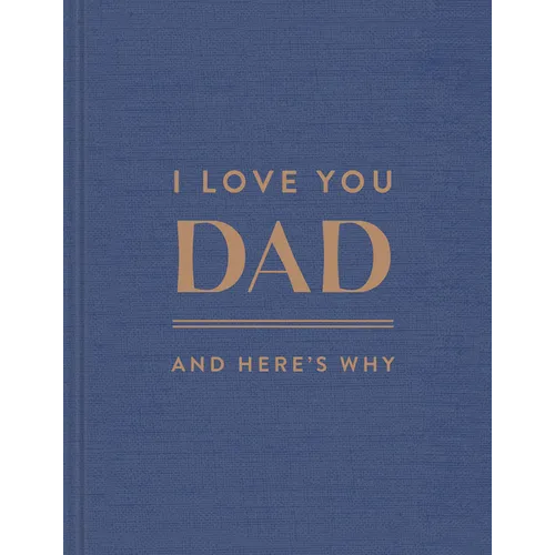 I Love You, Dad: And Here's Why - Hardcover