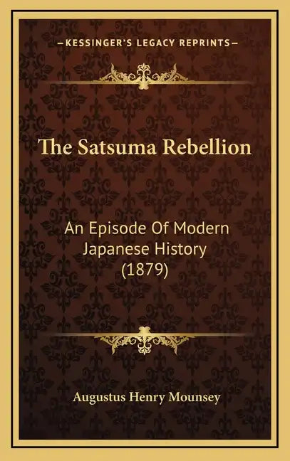 The Satsuma Rebellion: An Episode Of Modern Japanese History (1879) - Hardcover