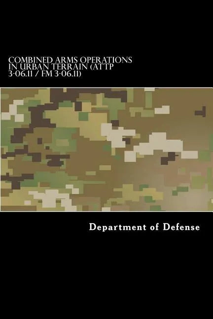 Combined Arms Operations in Urban Terrain (ATTP 3-06.11 / FM 3-06.11): FM 90-10-1 - Paperback