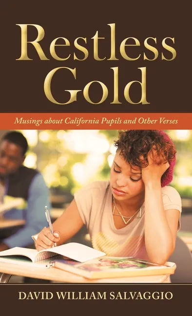 Restless Gold: Musings About California Pupils and Other Verses - Hardcover