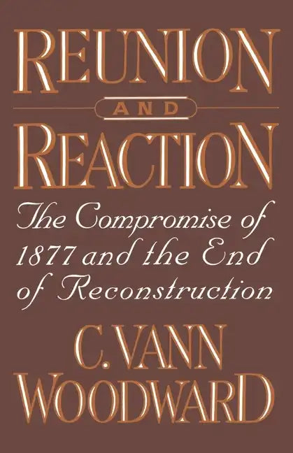 Reunion and Reaction: The Compromise of 1877 and the End of Reconstruction - Paperback