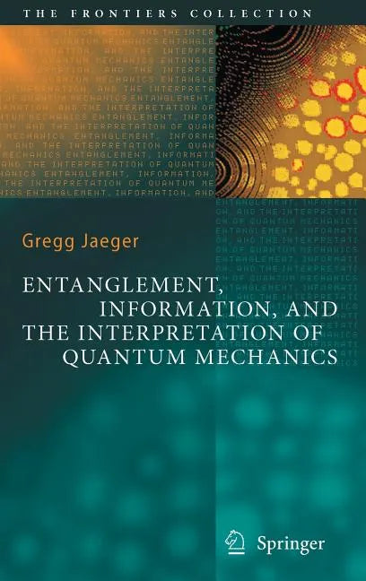 Entanglement, Information, and the Interpretation of Quantum Mechanics - Hardcover