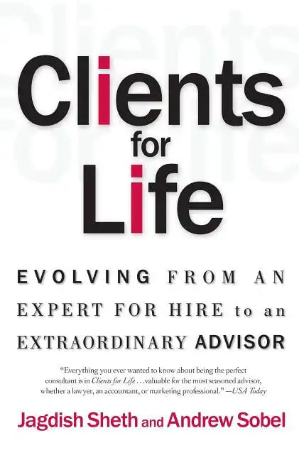 Clients for Life: Evolving from an Expert-For-Hire to an Extraordinary Adviser - Paperback