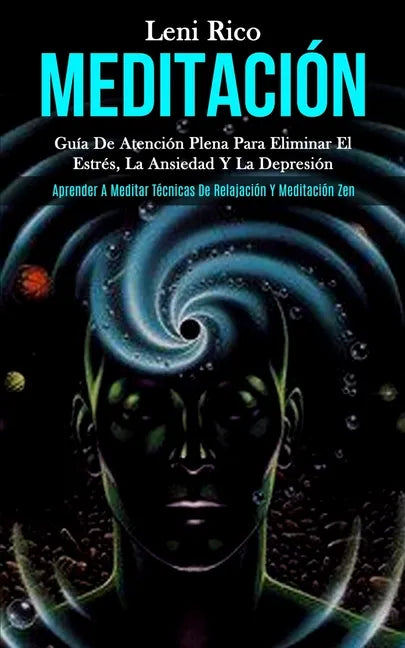Meditación: Guía de atención plena para eliminar el estrés, la ansiedad y la depresión (Aprender a meditar técnicas de relajación y meditación zen) - Paperback