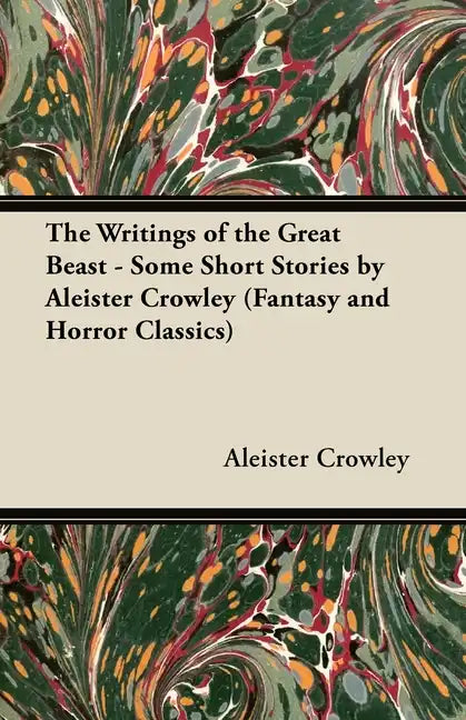 The Writings of the Great Beast - Some Short Stories by Aleister Crowley (Fantasy and Horror Classics) - Paperback