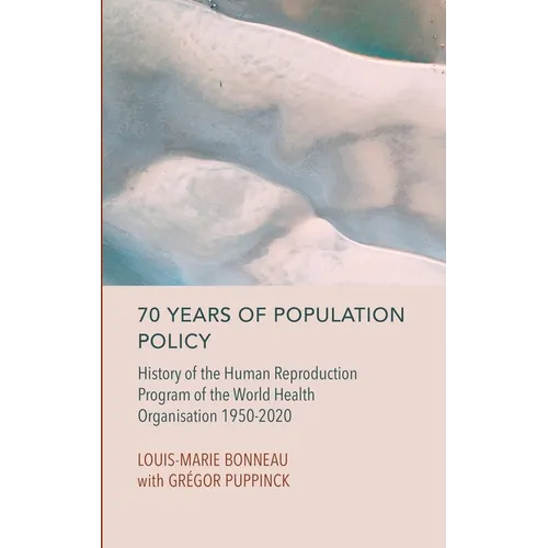 70 Years of Population Policy: History of the Human Reproduction Program of the World Health Organisation 1950-2020 - Hardcover
