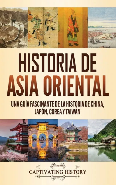 Historia de Asia oriental: Una guía fascinante de la historia de China, Japón, Corea y Taiwán - Hardcover