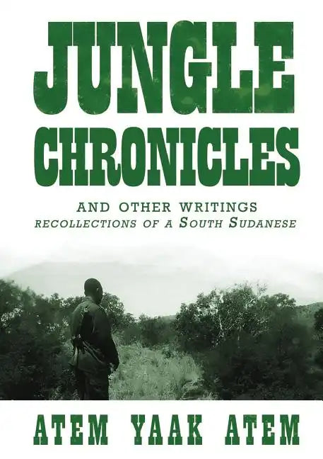 Jungle Chronicles and Other Writings: Recollections of a South Sudanese - Paperback