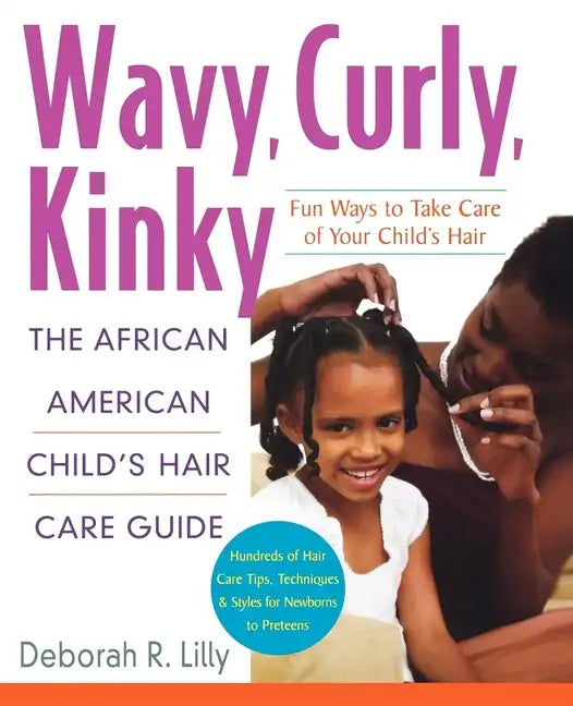 Wavy, Curly, Kinky: The African American Child's Hair Care Guide - Paperback