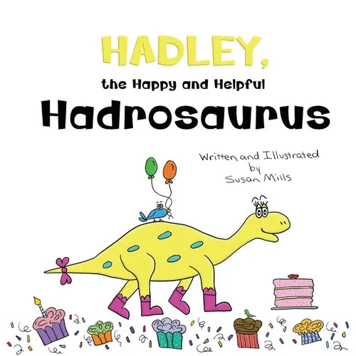 Hadley, the Happy and Helpful Hadrosaurus: A Yummy Tale about Creating a Space Where Friends with Food Allergies Feel Safe, Loved, and Included - Paperback