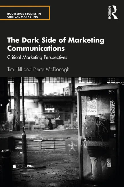 The Dark Side of Marketing Communications: Critical Marketing Perspectives - Paperback