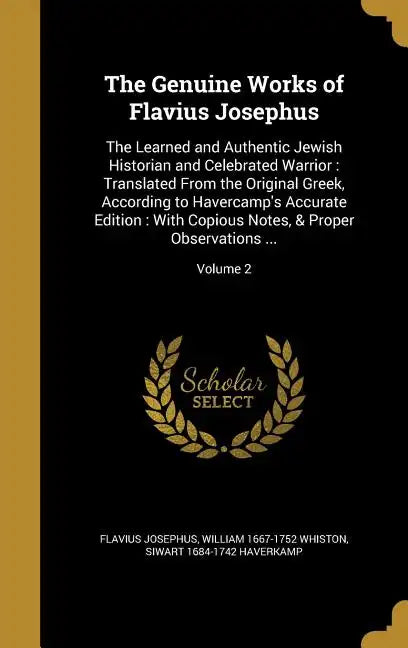 The Genuine Works of Flavius Josephus: The Learned and Authentic Jewish Historian and Celebrated Warrior: Translated From the Original Greek, Accordin - Hardcover