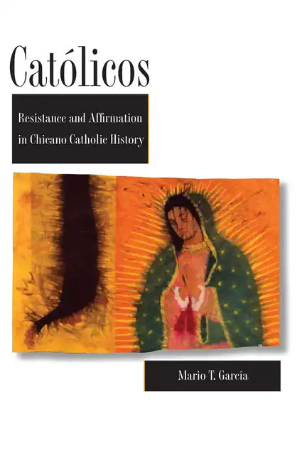 Católicos: Resistance and Affirmation in Chicano Catholic History - Paperback