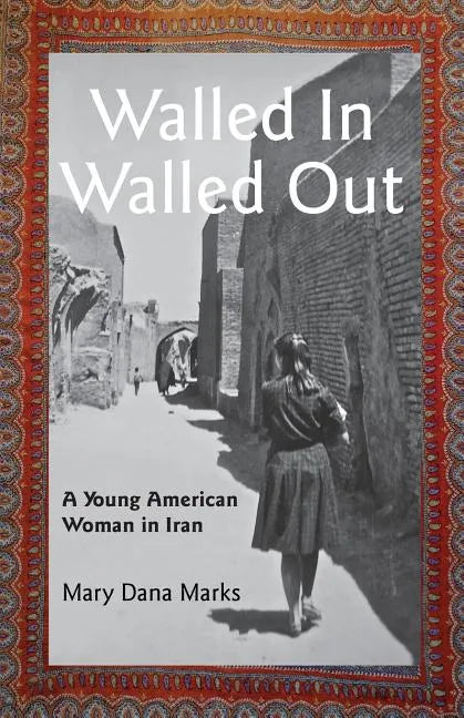 Walled In, Walled Out: A Young American Woman in Iran - Paperback
