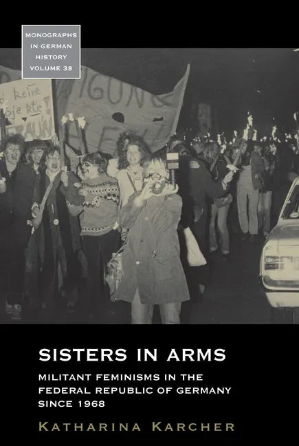 Sisters in Arms: Militant Feminisms in the Federal Republic of Germany Since 1968 - Paperback