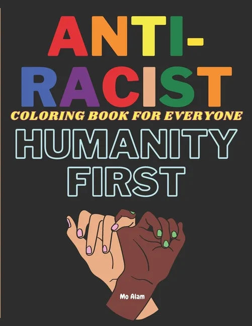 Anti-Racist Coloring book for everyone: A Coloring activity book to spread love & positivity, perfect for both kids and adults. Beautiful ready-to-col - Paperback