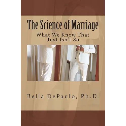 The Science of Marriage: What We Know That Just Isn't So - Paperback
