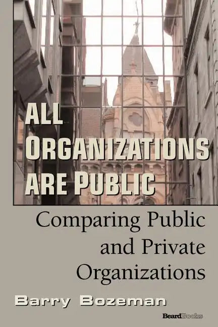 All Organizations are Public: Comparing Public and Private Organizations - Paperback