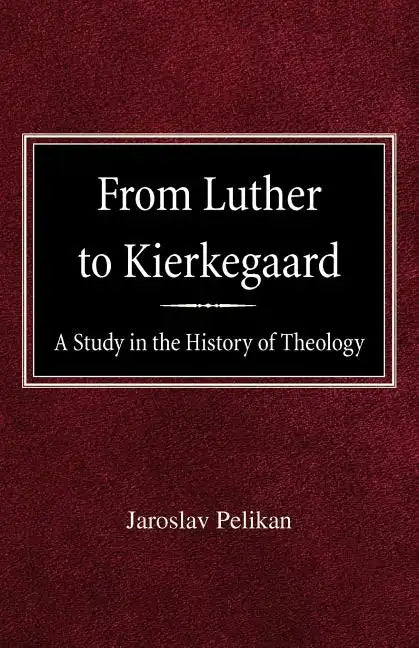 From Luther to Kierkegaard: A Study in the History of Theology - Paperback