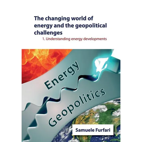 The Changing World of Energy and the Geopolitical Challenges: Understanding Energy Developments - Paperback