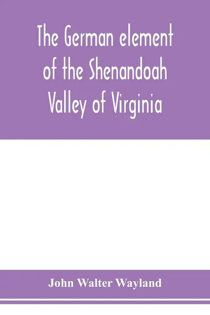 The German element of the Shenandoah Valley of Virginia - Paperback