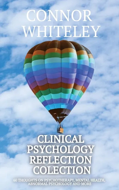 Clinical Psychology Reflection Collection: 60 Thoughts On Psychotherapy, Mental Health, Abnormal Psychology and More - Paperback