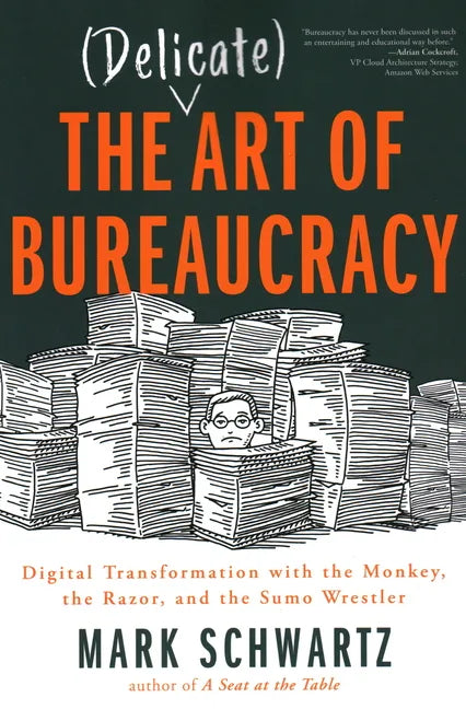 The Delicate Art of Bureaucracy: Digital Transformation with the Monkey, the Razor, and the Sumo Wrestler - Paperback