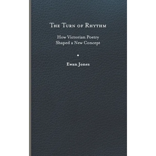 The Turn of Rhythm: How Victorian Poetry Shaped a New Concept - Hardcover