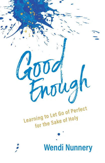 Good Enough: Learning to Let Go of Perfect for the Sake of Holy - Paperback