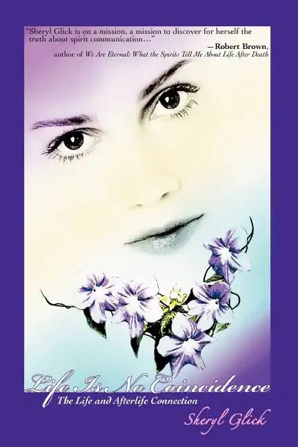Life Is No Coincidence: The Life and Afterlife Connection - Paperback