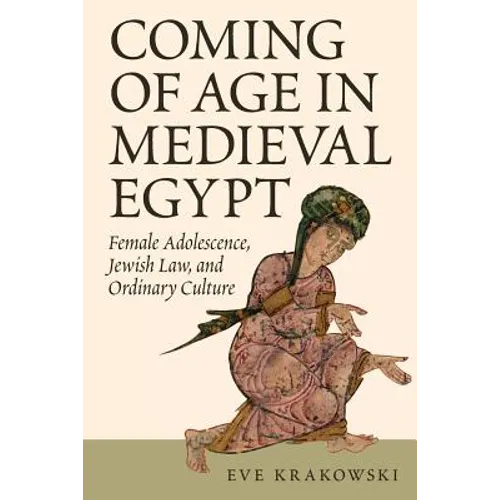 Coming of Age in Medieval Egypt: Female Adolescence, Jewish Law, and Ordinary Culture - Paperback