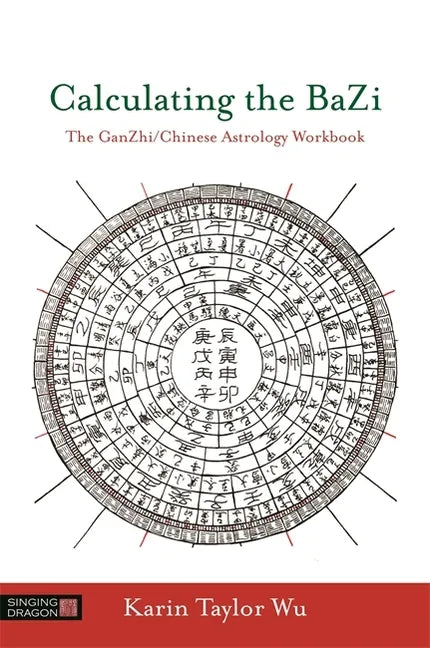Calculating the Bazi: The Ganzhi/Chinese Astrology Workbook - Paperback