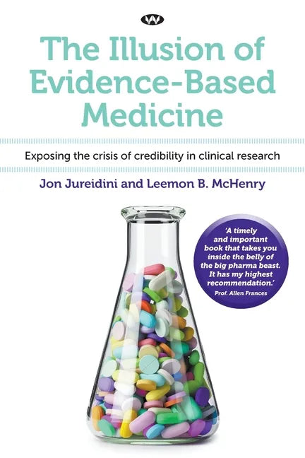 The Illusion of Evidence-Based Medicine: Exposing the crisis of credibility in clinical research - Paperback