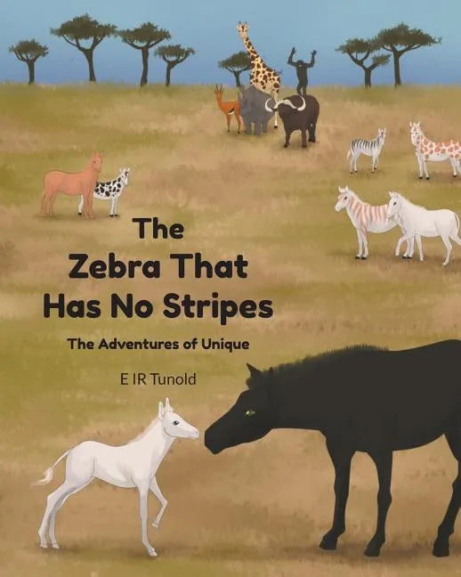 The Zebra That Has No Stripes: The Adventures of Unique - Paperback