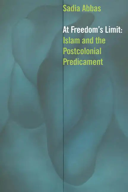 At Freedom's Limit: Islam and the Postcolonial Predicament - Hardcover