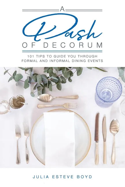 A Dash of Decorum: 101 Tips To Guide You Through Formal And Informal Dining Events - Paperback
