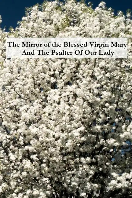 The Mirror of the Blessed Virgin Mary And The Psalter Of Our Lady - Paperback