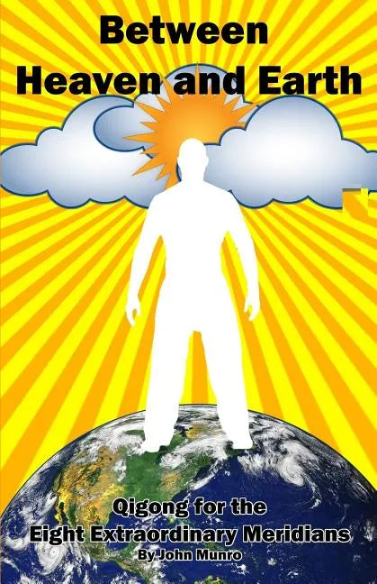 Between Heaven and Earth: Qigong for the Eight Extraordinary Meridians - Paperback