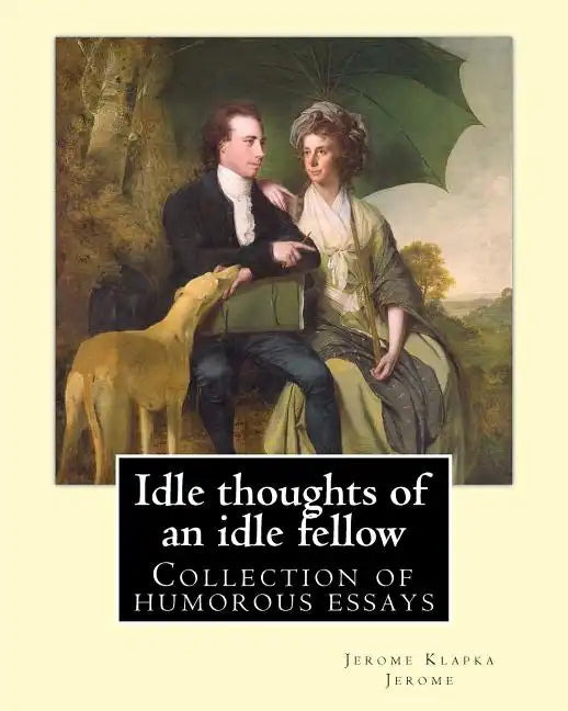 Idle thoughts of an idle fellow By: Jerome K. Jerome: Idle Thoughts of an Idle Fellow, published in 1886, is a collection of humorous essays by Jerome - Paperback
