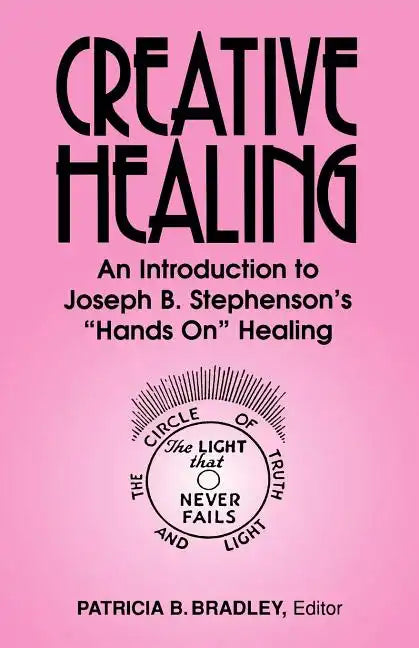 Creative Healing: N Introduction to Joseph B. Stephenson's "Hands On" Healing - Paperback