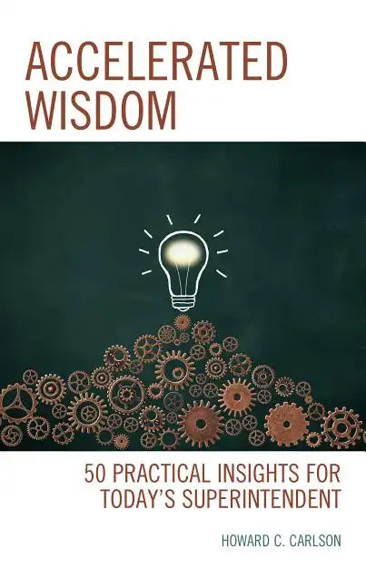 Accelerated Wisdom: 50 Practical Insights for Today's Superintendent - Paperback