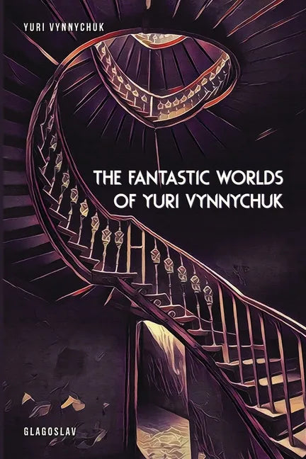The Fantastic Worlds of Yuri Vynnychuk - Paperback