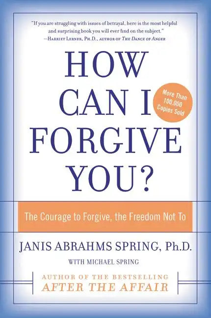 How Can I Forgive You?: The Courage to Forgive, the Freedom Not to - Paperback