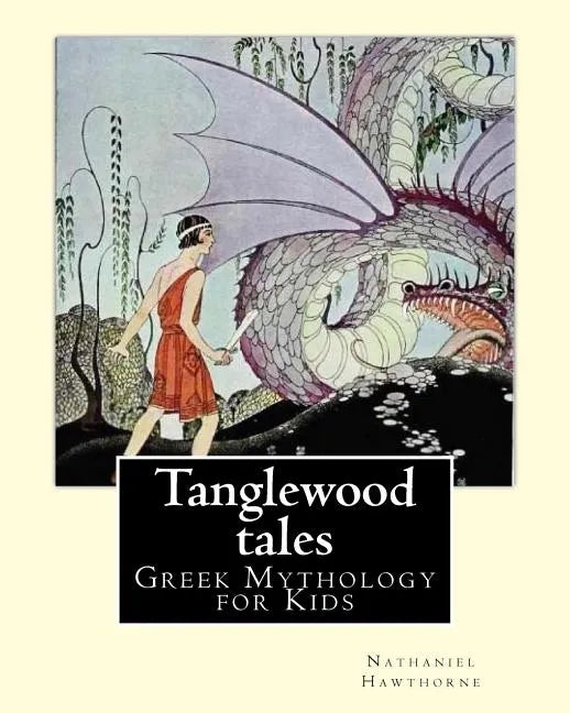 Tanglewood tales By: Nathaniel Hawthorne, Illustrated By: Virginia Frances Sterrett (1900-1931).: (Greek Mythology for Kids).A sequel to A - Paperback